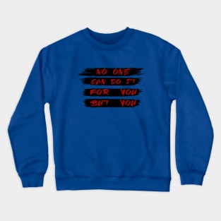 No one can do it for you but you Crewneck Sweatshirt